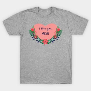 I love you mom T-Shirt